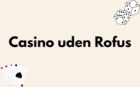 Online Casino Uden ROFUS – Hvorfor Vælge Spil uden Begrænsninger